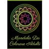 Independently published Mandala Da Colorare Adulti: Con 60 Disegni - Mandala Prodigiosi. Libri Antistress Da Colorare- Semplici