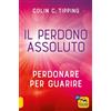 Macro Edizioni Il perdono assoluto. Perdonare per guarire
