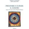 Gribaudi Prevenire e curare il cancro. Dagli antichi egizi a Santa Ildegarda di Bingen
