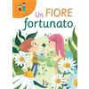 Il Castoro Un fiore fortunato. Ediz. a colori