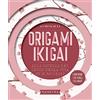 Demetra Origami ikigai. Alla ricerca del senso della vita in 10 modelli. Con 120 fogli