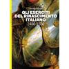 LEG Edizioni Gli eserciti del Rinascimento italiano 1450-1550