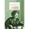 IlPedagogico Il bambino in famiglia. Ediz. integrale. Con Segnalibro