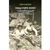 Neri Pozza DALLA PARTE GIUSTA. LA STORIA DI GUIDO UCELLI DI NEMI E CARLA TOSI CHE SFIDARONO LE SS E IL REGIME