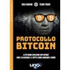 Uno Editori Protocollo Bitcoin. La più grande rivoluzione dopo internet - Come la blockchain e le cryptovalute stanno cambiando il mondo