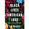 Chicago Review Press Black Lives, American Love: Essays on Race and Resilience D.B. Maroon