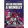 Sportmedia Noi che vincemmo a Wembley. Il racconto del successo del Genoa al Torneo Anglo-Italiano nel tempio del calcio