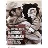 Archivio Storia La guerra per il Nagorno Karabakh. Armenia, Azerbaigian e un popolo alla ricerca della pace