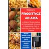 FRIGGITRICE AD ARIA: Ricette Italiane, Facili e Veloci testate da Nonna  Nina per una cucina sana e gustosa. Incluse 20 ricette Fit.