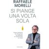 MONDADORI Si piange una volta sola. Come smettere di rimuginare sul passato e ricominciare a vivere