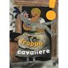 sinnos Troppo cavaliere. Ediz. ad alta leggibilità