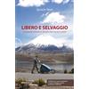 Ediciclo Libero e selvaggio. La grande avventura del giro del mondo a piedi
