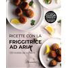 Independently published Ricette con la friggitrice ad aria: ricettario per annotare fino a 120 preparazioni e conservarle ordinatamente. Contiene guida completa all'utilizzo ... ad aria. Comodo formato. Copertina flessibile