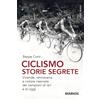 DIARKOS Ciclismo. Storie segrete. Vicende, retroscena e notizie riservate dei campioni di ieri e di oggi. Nuova ediz.