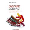 FrancoAngeli Giocare con i fili. Esplorare, sperimentare, creare seguendo Bruno Munari