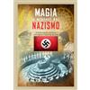 CRESCERE Magia e misteri del nazismo. Pratiche magiche, occultismo, armi segrete e misteri dei gerarchi