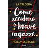RIZZOLI NARRATIVA Come uccidono le brave ragazze. La trilogia