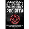 Independently published Il Libro della Conoscenza Proibita: Magia Nera, Superstizioni, Amuleti, Divinazione, Segni, Presagi, Ecc. - The Book of Forbidden Knowledge tradotto in Italiano