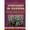 Ciost edizioni Vigevano in guerra: La vita durante il secondo conflitto mondiale. Razionamento, bombardamenti, borsa nera, fame, nazifascisti, fucilazioni, partigiani...