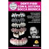 Bruno Editore Denti Fissi Con Il Sistema Bocca Bionica: Denti su impianti con intelligenza artificiale e produzione robotizzata. I numeri 1 in Europa per le riabilitazioni estreme della bocca
