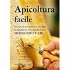 IDEA LIBRI Apicoltura facile. Un manuale illustrato per scoprire tutti i segreti del mondo delle api