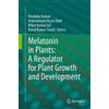 Springer Melatonin in Plants: A Regulator for Plant Growth and Development