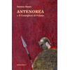 Ronzani Editore Il consigliere di Priamo. Antenorea (Vol. 1)