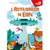 Raffaello Ragazzi L'astroarca di Eon. Ediz. a colori