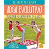 Yoga per bambini Yoga evolutivo. Essere guerrieri di luce. Ediz. illustrata. Con Poster