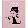 WELBECK The Little Guide to Audrey Hepburn : Screen and Style Icon