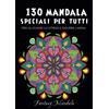 YOUCANPRINT 130 Mandala Speciali Per Tutti: Mandala da Colorare Per Adulti e Bambini Per Promuovere la Creatività, Alleviare lo Stress e Ridurre l'ansia