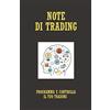 Independently published NOTE DI TRADING: Programma e controlla il tuo trading