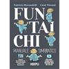 HOEPLI Fun Tai Chi. Manuale simpratico. Scopri la millenaria arte marziale del benessere. Con video-lezioni