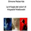 Simone Malacrida La trilogia dei colori di Krzysztof Kieślowski
