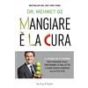 MONDADORI Mangiare è la cura. Il piano in 21 giorni per perdere peso, prevenire le malattie e dare nuova energia alla tua vita