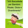 Independently published 300 Barzellette per Bambini: Risate, Gioia e Divertimento: Ridere Insieme: Un Tesoro di Barzellette per Tutti i Piccoli Sorrisi