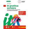 Loescher In pratica: scrivere. Scrivere per studiare, per raccontare, per spiegare. Per la Scuola media