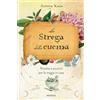 Armenia La strega della cucina. Ricette e pozioni per la magia in casa