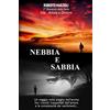 Independently published Nebbia e Sabbia: un viaggio nelle pieghe dell'anima fra i risvolti inaspettati dell'amore e la complessità dei sentimenti