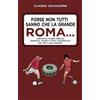 Licenza - Newton Compton Editori Forse non tutti sanno che la grande Roma…