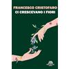 New-Book Edizioni Ci crescevano i fiori