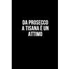 Independently published Da prosecco a tisana è un attimo: Taccuino per appunti. Quaderno divertente per un collega, amico, amica.