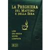 La preghiera del mattino e della sera. Lodi. Ora media. Vespri. Compieta. Ciclo delle quattro settimane. I quattro schemi del salterio (Copertina in plastica con bottone)
