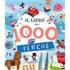 Chiara Edizioni Il libro dei 1000 perché. Ediz. a colori