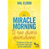 Macro Edizioni The miracle morning. Il tuo diario quotidiano. Trasformare la tua vita un mattino alla volta (prima delle 8.00)