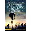 Newton Compton Editori La storia del mondo in 1001 battaglie. Dagli egizi ad Alessandro Magno, dai romani al Medioevo, da Napoleone alla II guerra mondiale, fino ai giorni nostri