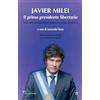 Goware Javier Milei. Il primo presidente libertario. Storia, idee e programma del professore prestato alla politica