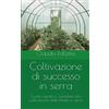 Independently published Coltivazione di successo in serra: Guida rapida e completa alla coltivazione delle Piante in serra