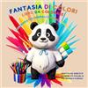 Independently published Fantasia di Colori: Libro da colorare con simpatici animali e magici mandala