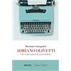 Historica Edizioni Adriano Olivetti. Vita romanzata di un genio italiano